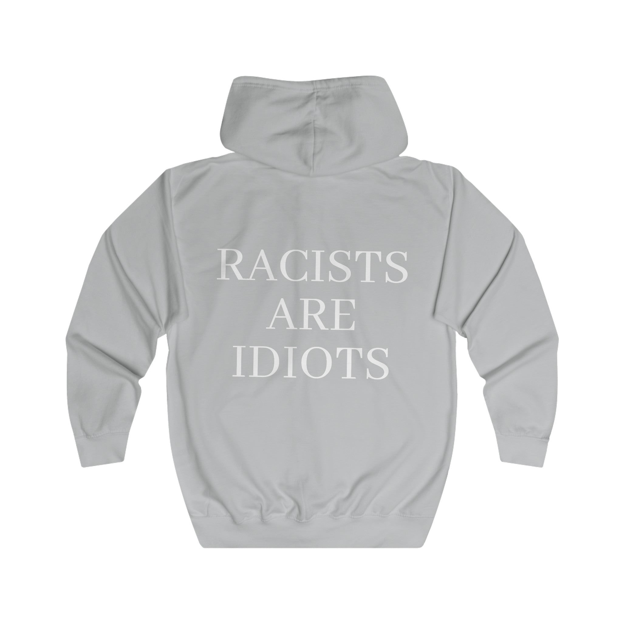 Unisex Full Zip Hoodie "Racists are Idiots"