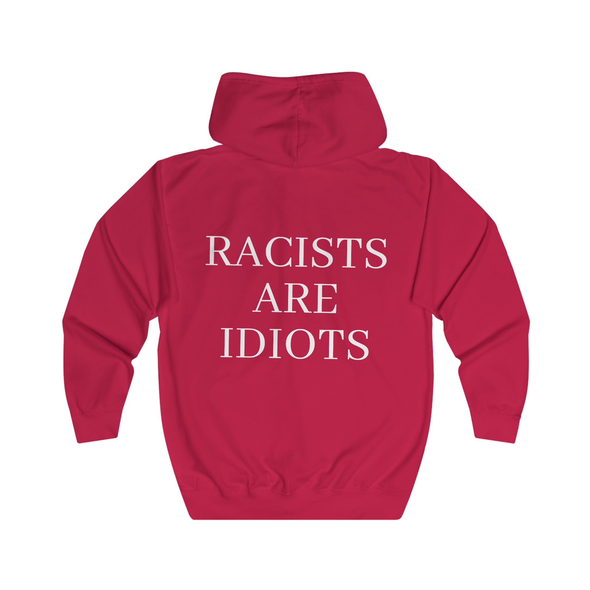 Unisex Full Zip Hoodie "Racists are Idiots"