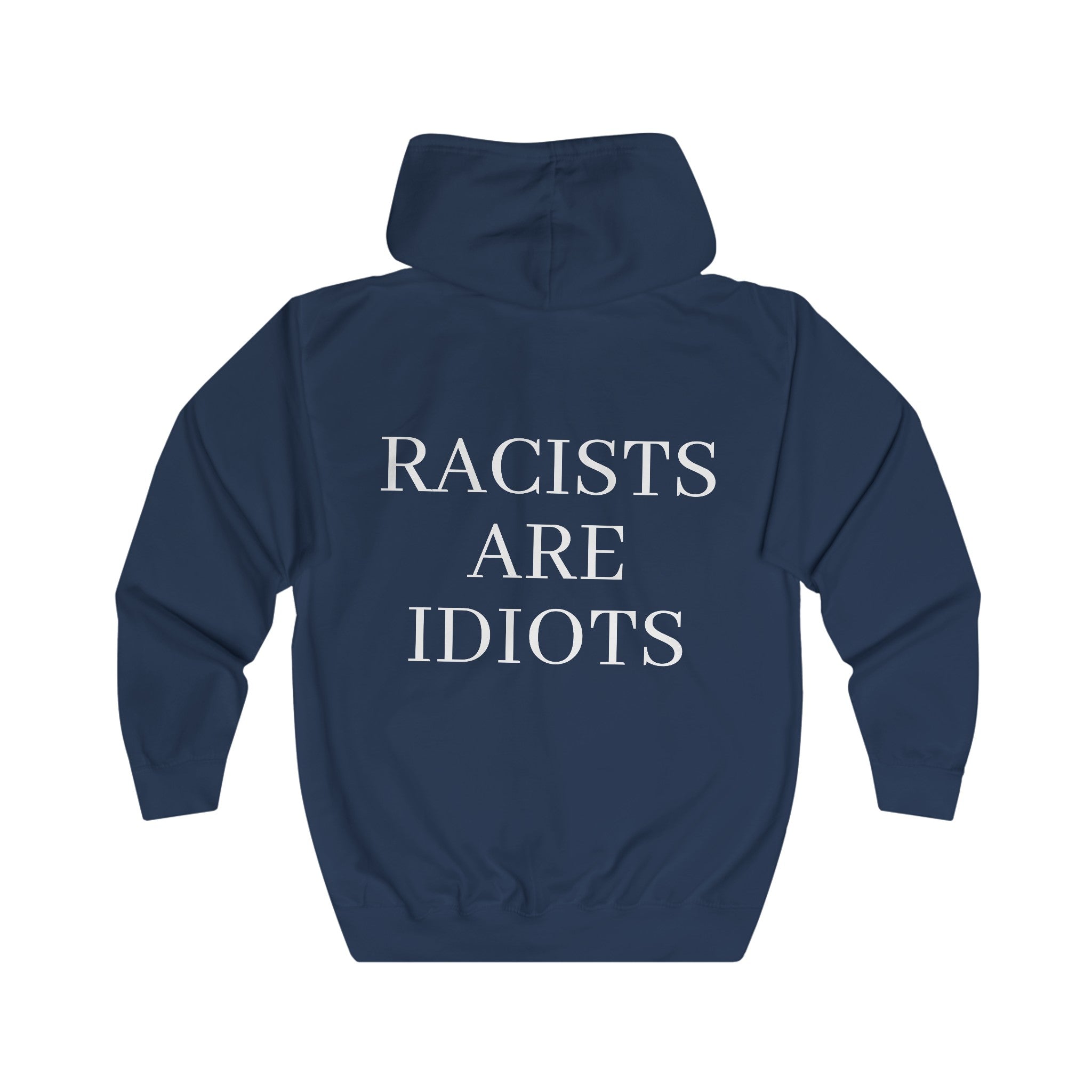 Unisex Full Zip Hoodie "Racists are Idiots"