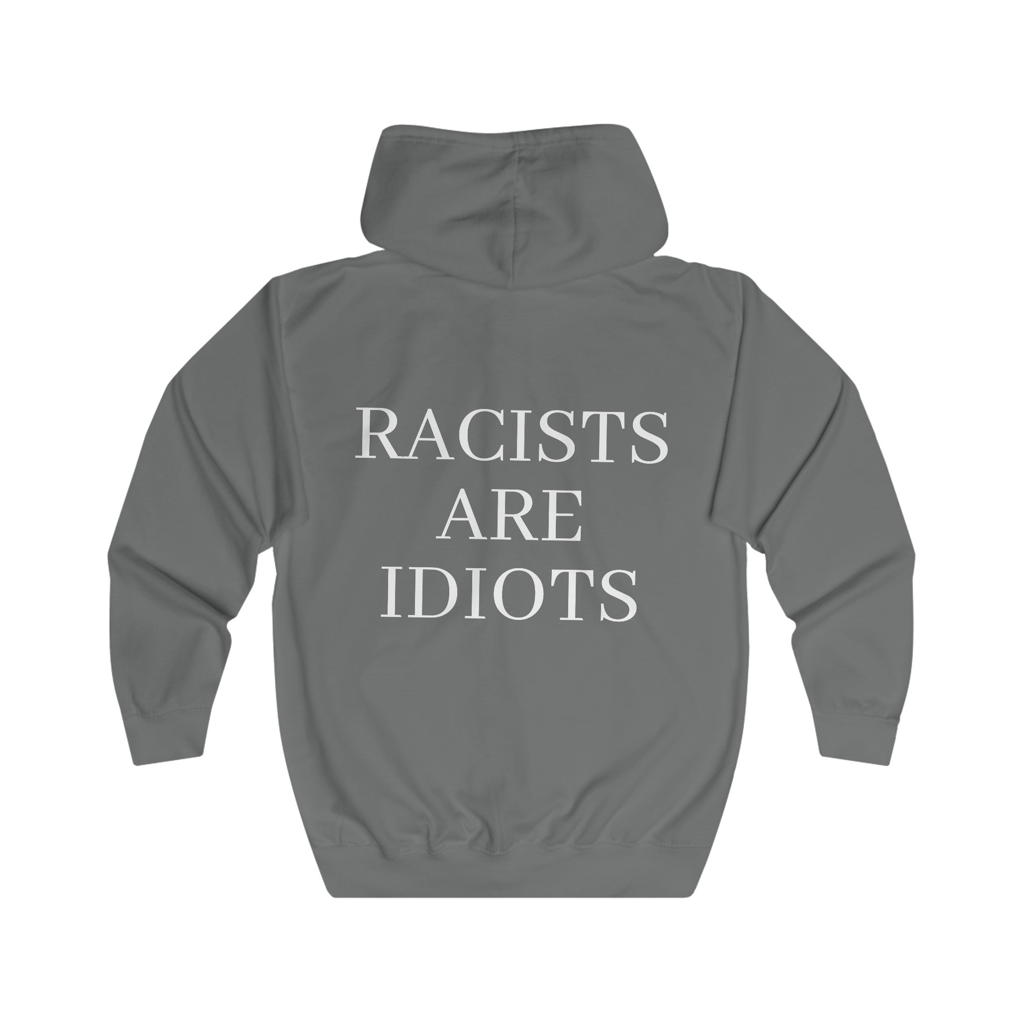 Unisex Full Zip Hoodie "Racists are Idiots"