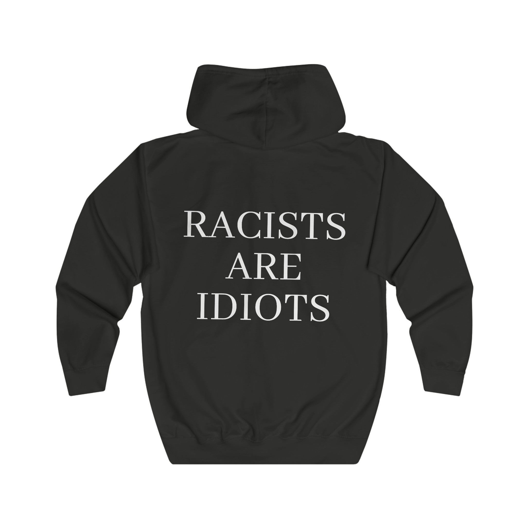 Unisex Full Zip Hoodie "Racists are Idiots"